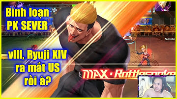 KOF - Bình loạn PK SEVER - vlll, US đã ra Ryuji XIV rồi cơ à? Gặp e Minz vẫn ăn hành thôi =)))