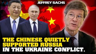 Jeffrey Sachs Interivew - The Chinese quietly supported Russia in the Ukraine Conflict.