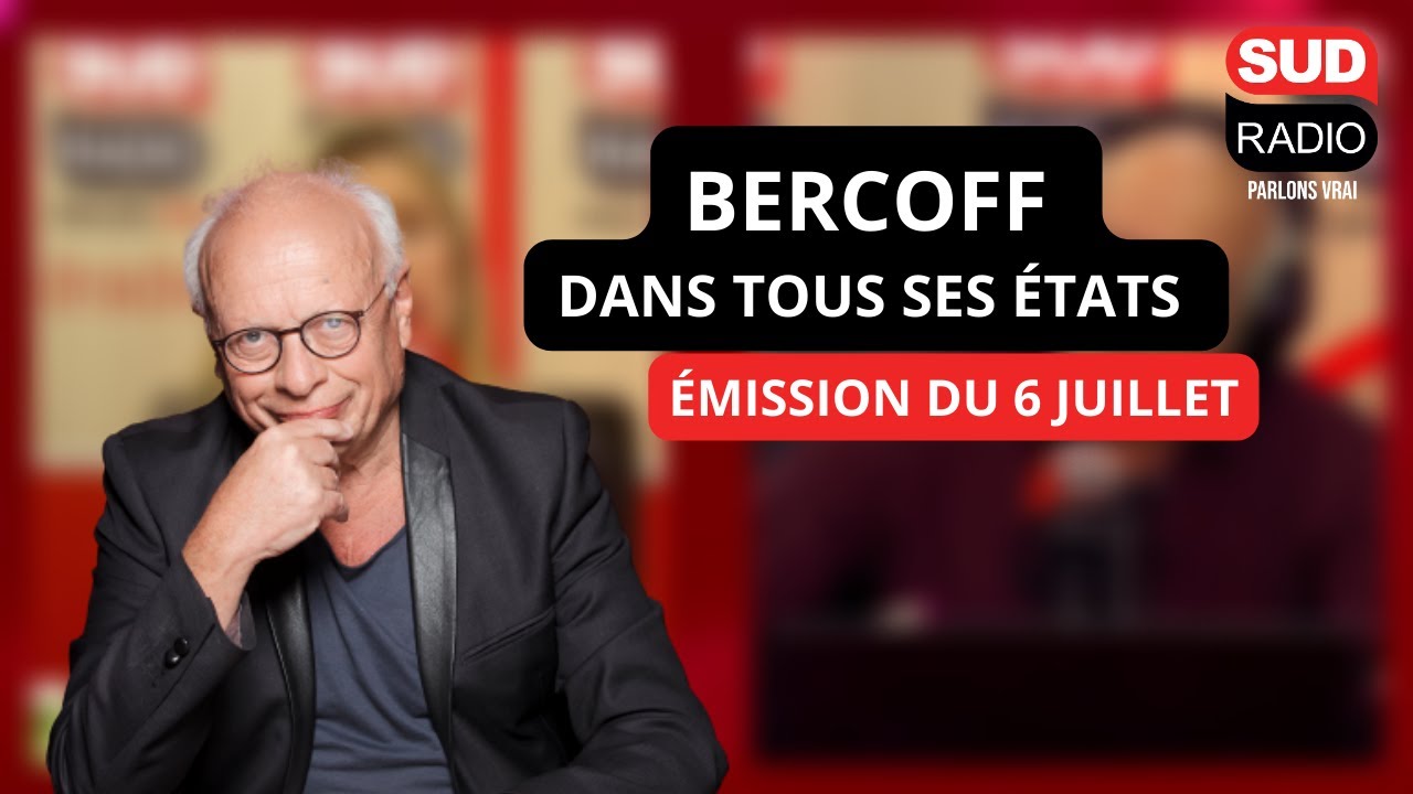Bercoff dans tous ses états - Émission du 6 juillet