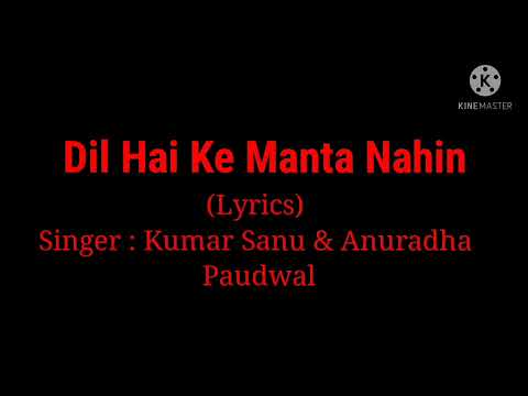 Song: Dil Hai Ke Manta Nahin (Lyrics) By Kumar Sanu & Anuradha Paudwal