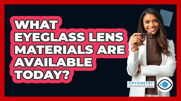 What Eyeglass Lens Materials Are Available Today? - Optometry Knowledge Base