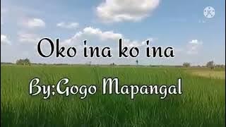 By .Gogo Mapangal  Oh ko Ina ko ina