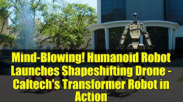 Mind-Blowing! Humanoid Robot Launches Shapeshifting Drone - Caltech