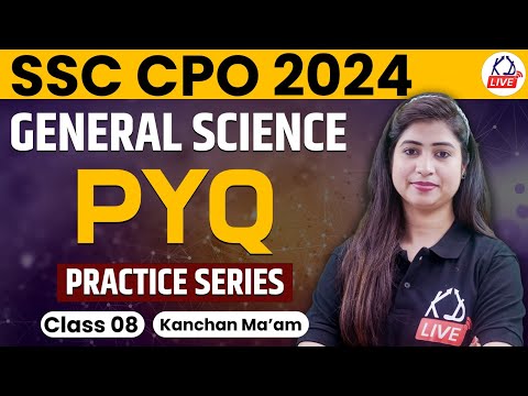 SSC CPO 2024 | GENERAL SCIENCE | PYQ PRACTICE SERIES | Class 08 | By Kanchan Mam@KD_LIVE