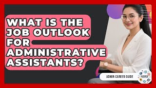 What Is The Job Outlook For Administrative Assistants? - Admin Career Guide