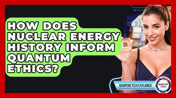 How Does Nuclear Energy History Inform Quantum Ethics? - Quantum Tech Explained
