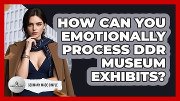 How Can You Emotionally Process DDR Museum Exhibits? - Germany Made Simple