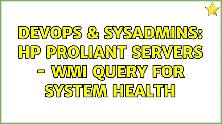 DevOps & SysAdmins: HP Proliant Servers - WMI query for system health (5 Solutions!!)