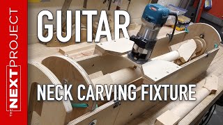 Carve A Guitar Neck In Minuted  Guitar Neck Carving Fixture Project