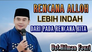 USTADZ HILMAN FAUZI TERBARU | RENCANA ALLOH LEBIH INDAH DARI PADA RENCANA KITA#hilmanfauzi#motivasi