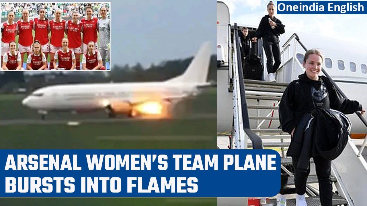 Arsenal Women team plane bursts into flames on runway hours after