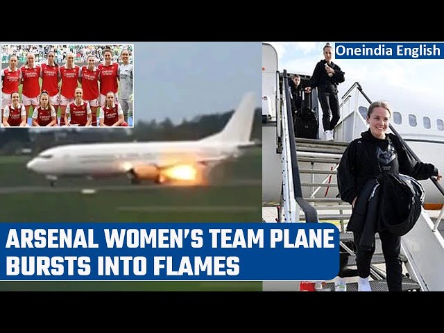 Arsenal Women's plane catches fire on runway to delay return from