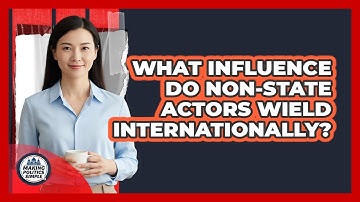 What Influence Do Non-State Actors Wield Internationally?
