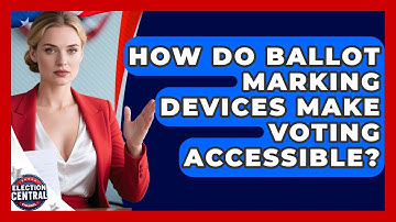 How Do Ballot Marking Devices Make Voting Accessible? - Election Central Channel