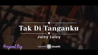 Tak Di Tanganku – Juicy Luicy (KARAOKE AKUSTIK - ORIGINAL KEY)