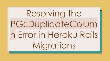 Resolving the PG::DuplicateColumn Error in Heroku Rails Migrations