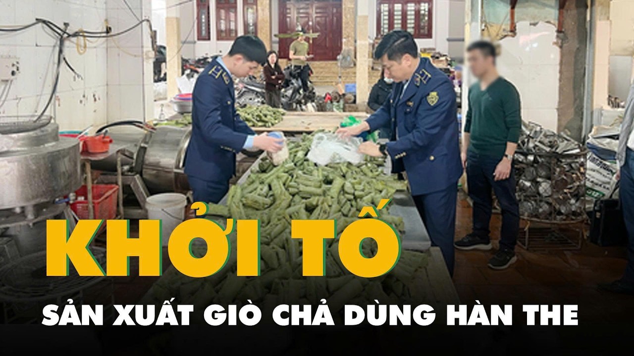 Khởi tố chủ cơ sở sản xuất giò chả dùng hàn the ở Hưng Yên, thu giữ hơn 1,2 tấn hàng