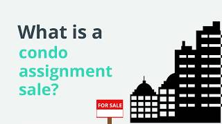 Condo Assignment Sales: What You Need to Know