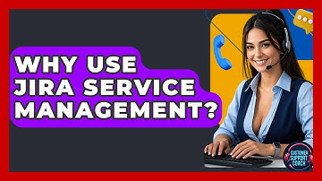 Why Use Jira Service Management? - Customer Support Coach