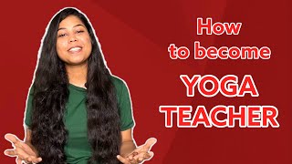 How To Become a Yoga Teacher ? | Courses , Eligibility, Certification ,In India