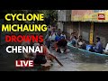 Cyclone michaung live news updates chennai heavy rains live india today live