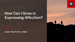 How Can I Grow in Expressing Affection?