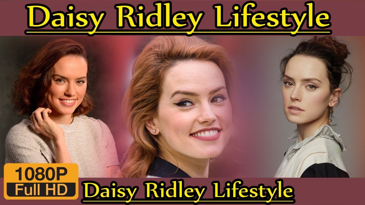 Daisy Ridley Biography Life Story Lifestyle Husband