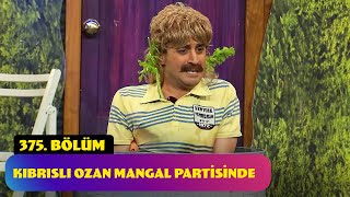 Kıbrıslı Ozan Mangal Partisinde  375. Bölüm (Güldür Güldür Show)