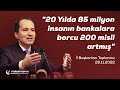 Dr. Fatih Erbakan: 20 yılda 85 milyon insanın bankalara borcu 200 misli artmış