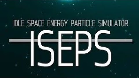 10 minutes Android | ISEPS : Idle Space Energy Particle Simulator| Gameplay