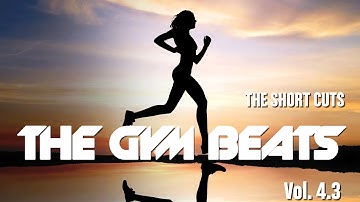 THE GYM BEATS Vol.4.3 - "THE SHORT CUTS - NONSTOP-MIX" -  BEST  MUSIC for WORKOUT and MOTIVATION