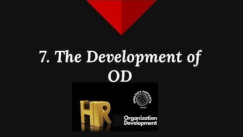 The Next Level of OD for HR I Part 7 The Development of OD