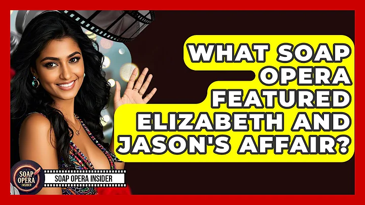 What Soap Opera Featured Elizabeth And Jason's Affair? - Soap Opera Insider