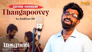 Thangapoovey Cover Version by Aadithya SM | Madharaasi | Sivakarthikeyan | Rukmini | Anirudh