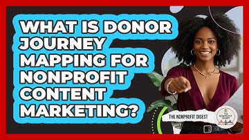 What Is Donor Journey Mapping For Nonprofit Content Marketing? - The Nonprofit Digest