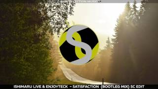 Ishimaru Live & EnjoyTeck  - Satisfaction  (Bootleg Mix) SC Edit