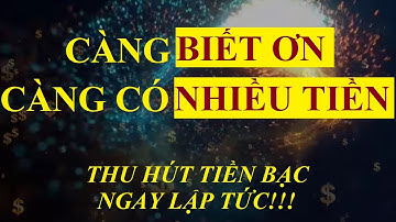 Càng BIẾT ƠN càng có NHIỀU TIỀN - Thu hút tiền bạc ngay lập tức || LHD