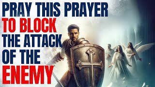 Pray This Powerful Prayer To BLOCK All Of The Enemies Plans (Morning Prayer To Start Your Day)
