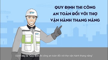 Đào tạo thi công an toàn ZYF - Bài 19: Quy định thi công an toàn với thợ vận hành thang nâng 电梯操作工