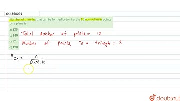 Number of triangles that can be formed by joining the 10 non-collinear points on a plane is  | 1...