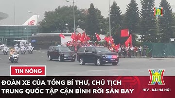 Hình ảnh đoàn xe của Tổng bí thư, Chủ tịch Trung Quốc Tập Cận Bình và phu nhân rời sân bay Nội Bài