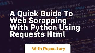 A quick guide to web scrapping with python using requests html