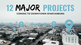 Spartanburg, SC  12 Major Projects Coming to Downtown
