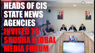 Heads of CIS state news agencies invited to Shusha Global Media Forum
