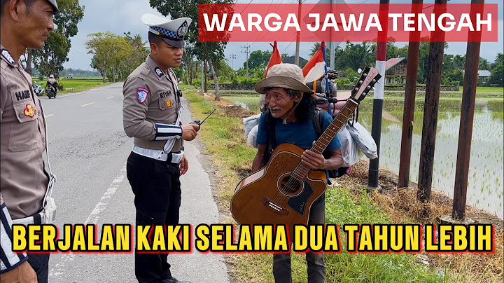 BERJALAN KAKI SELAMA DUA TAHUN DARI JAWA TENGAH