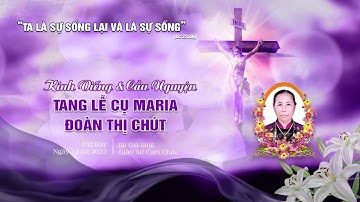 [TRỰC TIẾP] GIỜ CẦU NGUYỆN - KÍNH VIẾNG | TANG LỄ CỤ MARIA ĐOÀN THỊ CHÚT | 12.02.2022 |