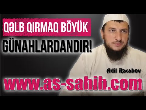 Qəlb qırmaq böyük günahlardandır! \\ Adil Rəcəbov