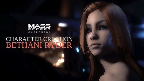 Mass Effect™ Andromeda | Character Creation | Bethani Ryder *MODS IN DESCRIPTION*