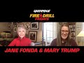 Fireside Fire Drill with Jane Fonda and Mary Trump