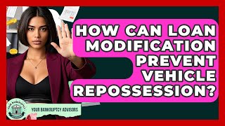How Can Loan Modification Prevent Vehicle Repossession? - Your Bankruptcy Advisors